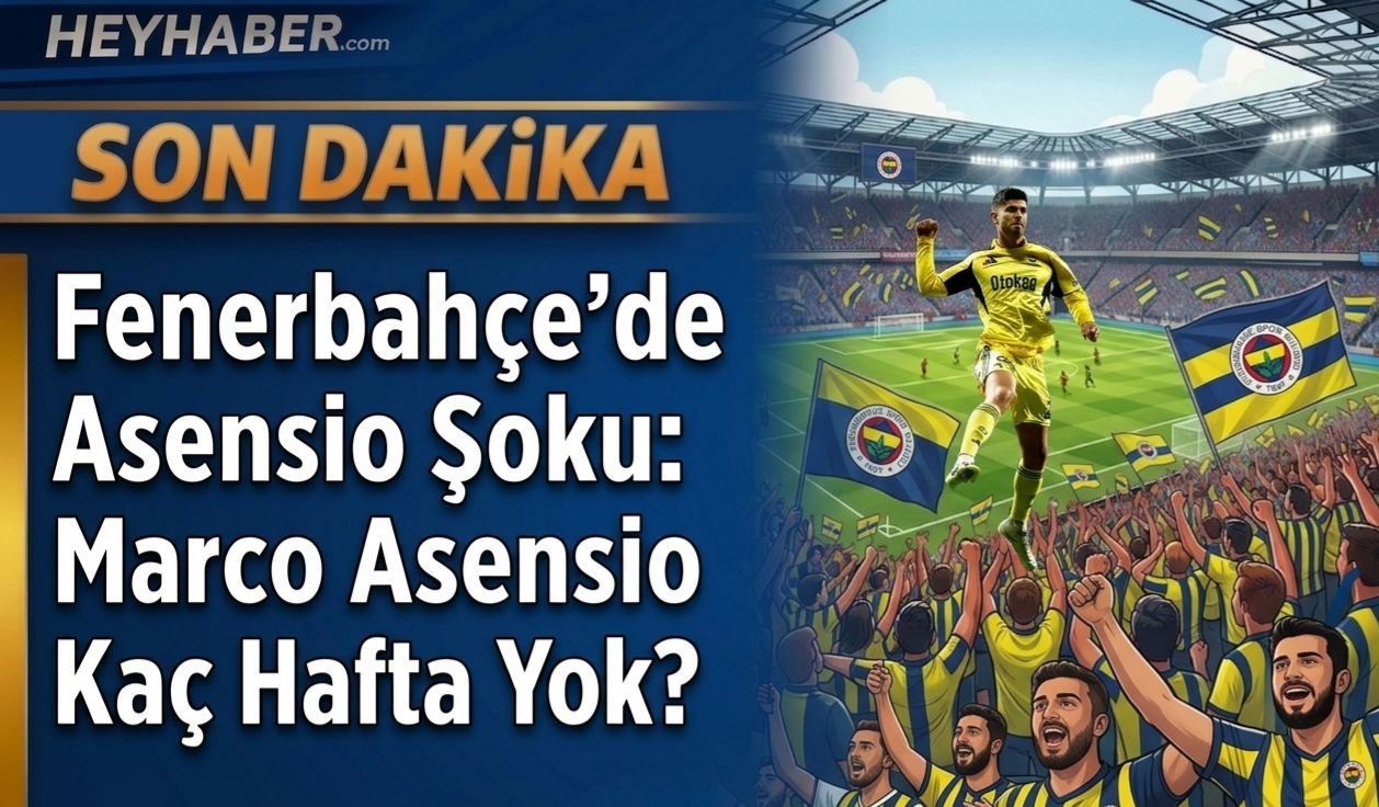 Fenerbahçe’de Asensio Şoku: Marco Asensio Kaç Hafta Yok?