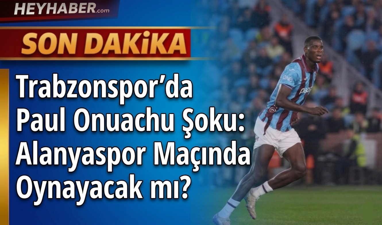 Trabzonspor’da Paul Onuachu Şoku: Alanyaspor Maçında Oynayacak mı?