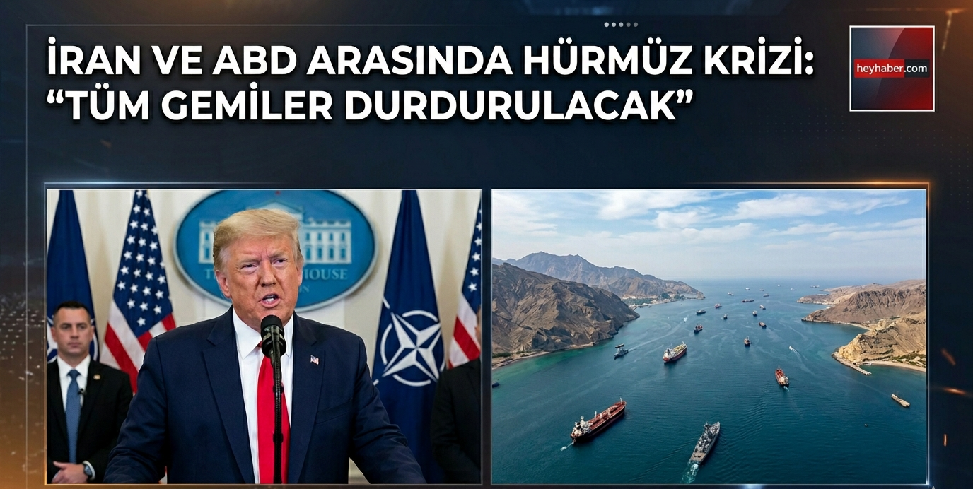 İran ve ABD Arasında Hürmüz Krizi: “Tüm Gemiler Durdurulacak”
