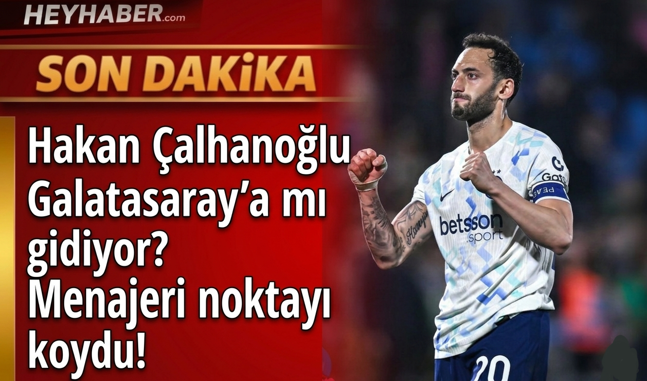 Hakan Çalhanoğlu Galatasaray’a mı gidiyor? Menajeri noktayı koydu!
