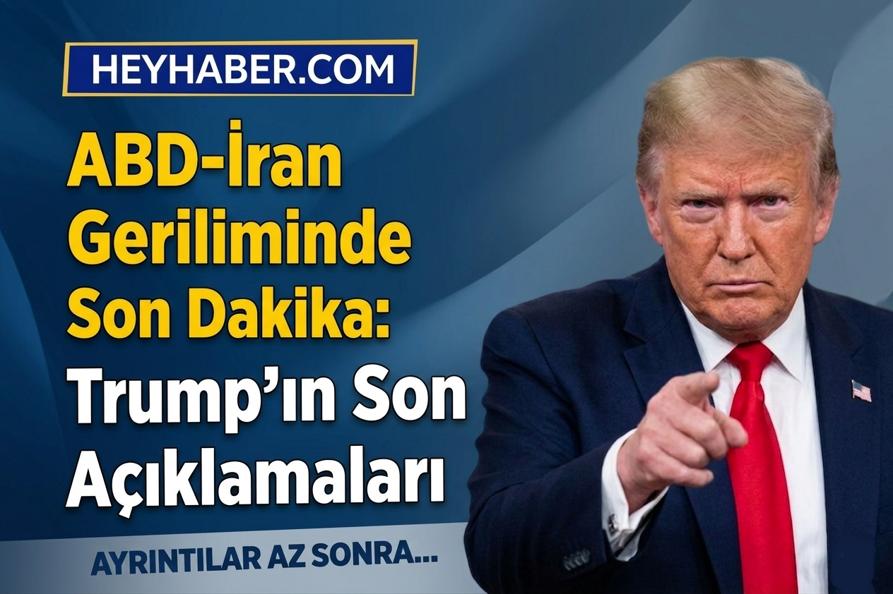 ABD-İran Geriliminde Son Dakika: Trump’ın Son Açıklamaları