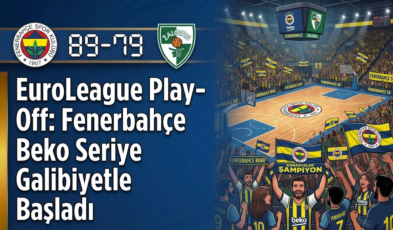 EuroLeague Play-Off: Fenerbahçe Beko Seriye Galibiyetle Başladı