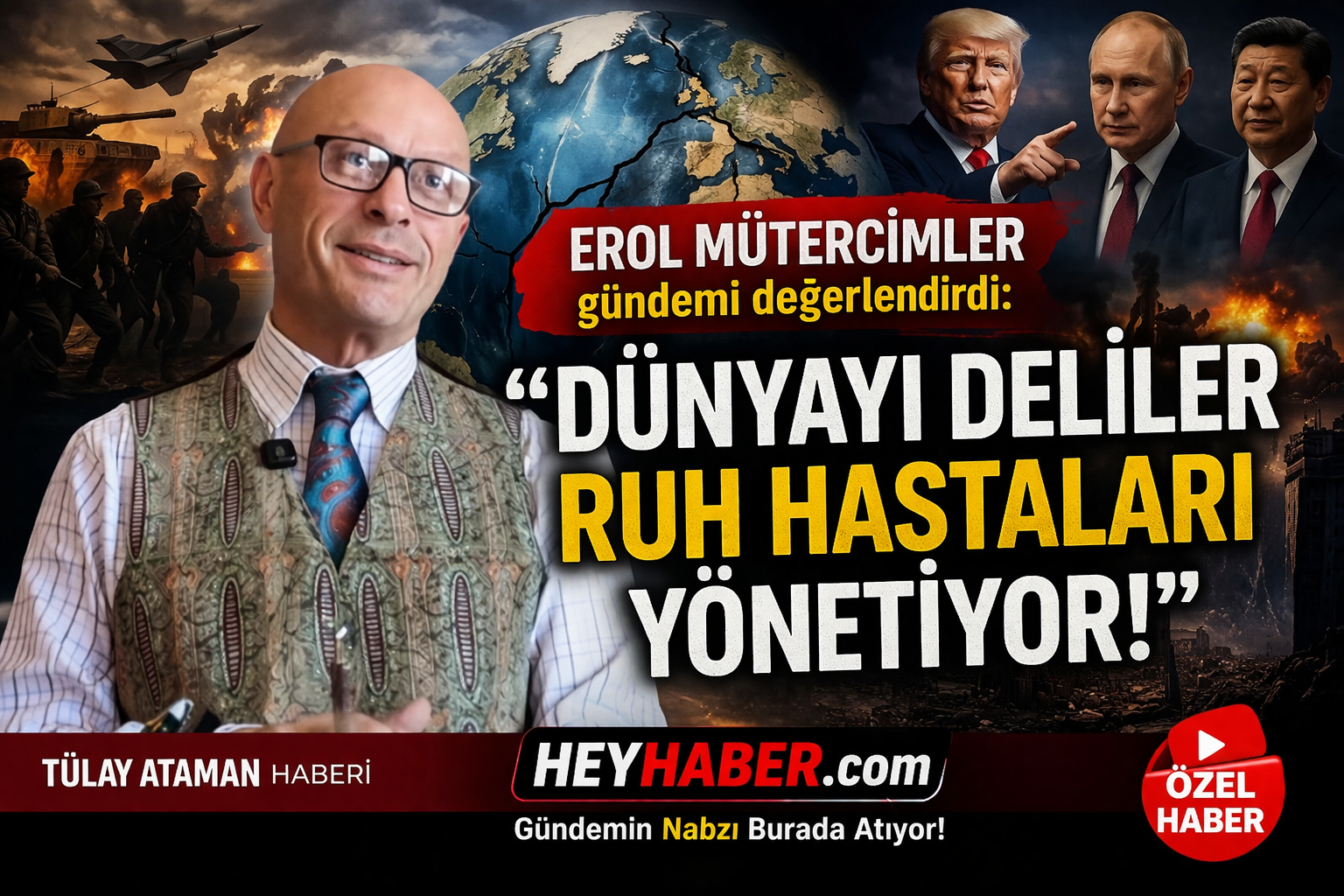 Erol Mütercimler’den Sert Çıkış: “Dünyayı Deliler ve Ruh Hastaları Yönetiyor!