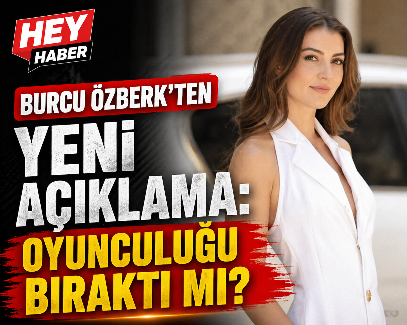 Burcu Özberk’ten Yeni Açıklama : Oyunculuğu Bıraktı Mı?
