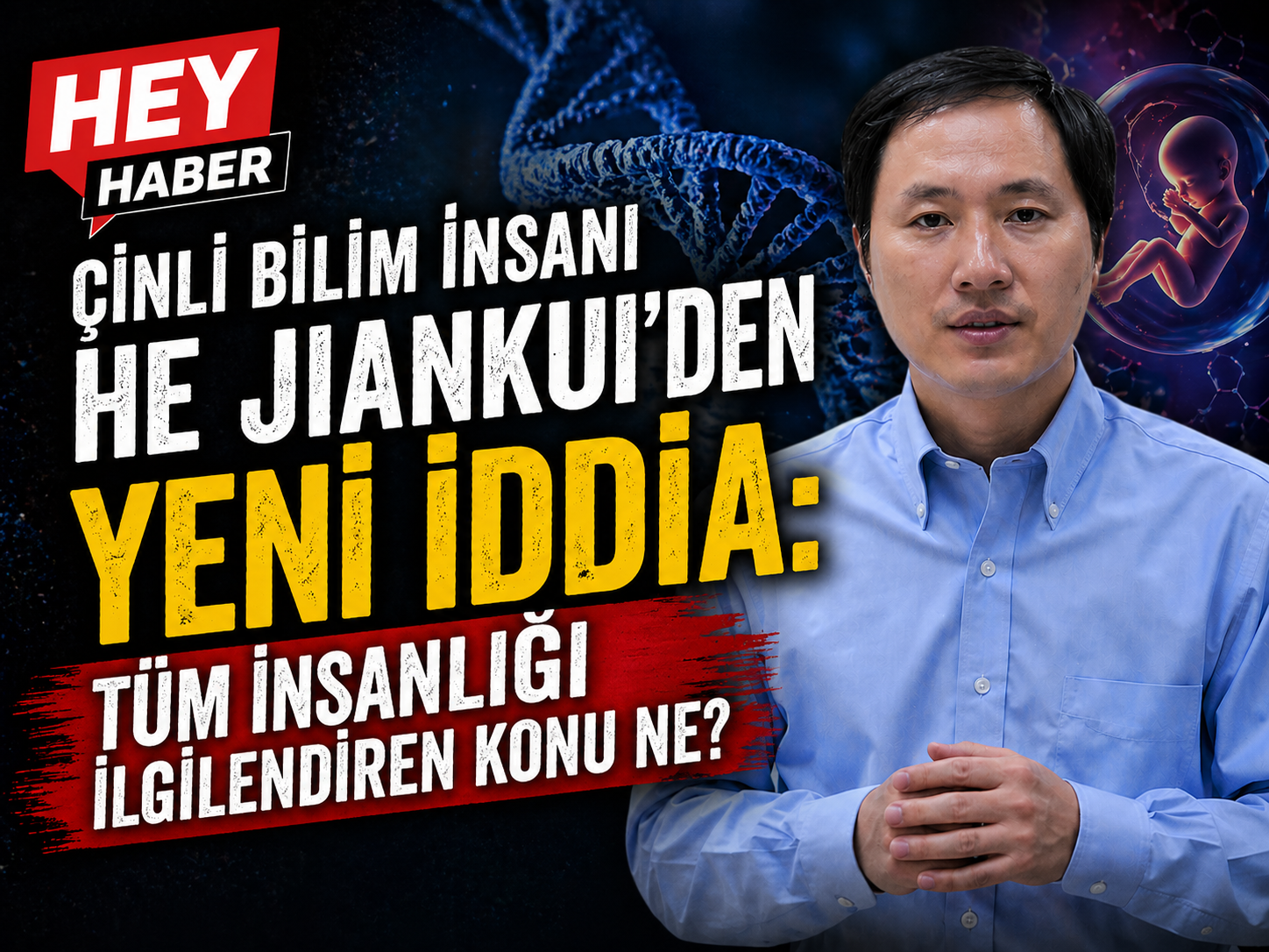 Çinli Bilim İnsanı He Jiankui’den Yeni İddia : Tüm İnsanlığı İlgilendirecek İddia Ne?