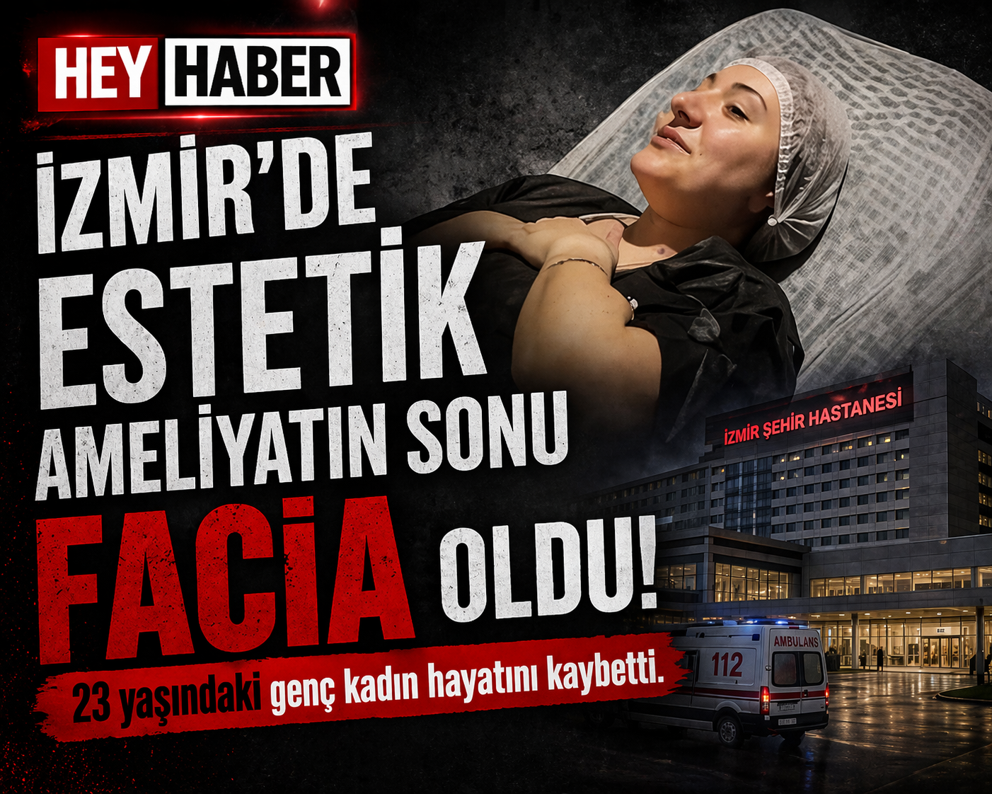 İzmir’de Estetik Ameliyatın Sonu Facia Oldu : 23 Yaşındaki Genç Kadın Hayatını Kaybetti
