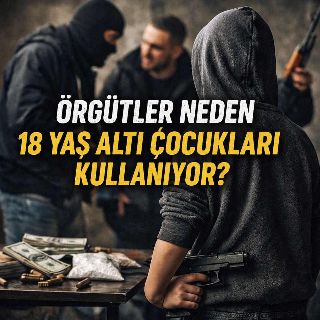 SUÇA SÜRÜKLENEN ÇOCUK GERÇEĞİ: ÖRGÜTLER NEDEN 18 YAŞ ALTI ÇOCUKLARI KULLANIYOR