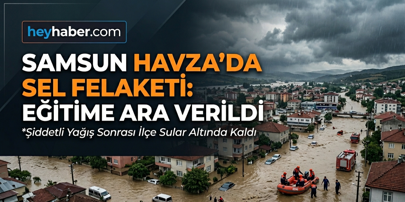 Samsun Havza’da Sel Felaketi: Eğitime Ara Verildi
