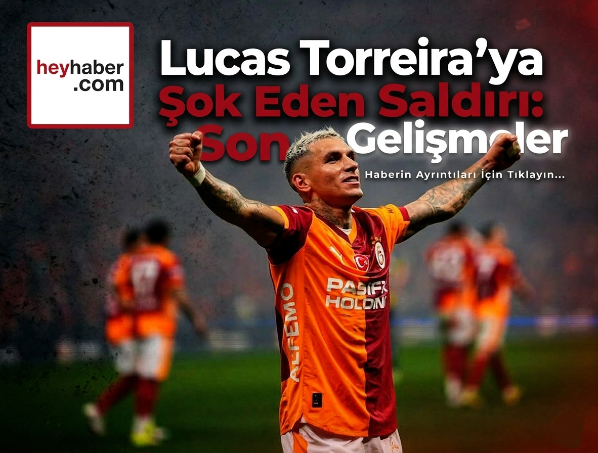 Lucas Torreira’ya Şok Eden Saldırı: Son Gelişmeler