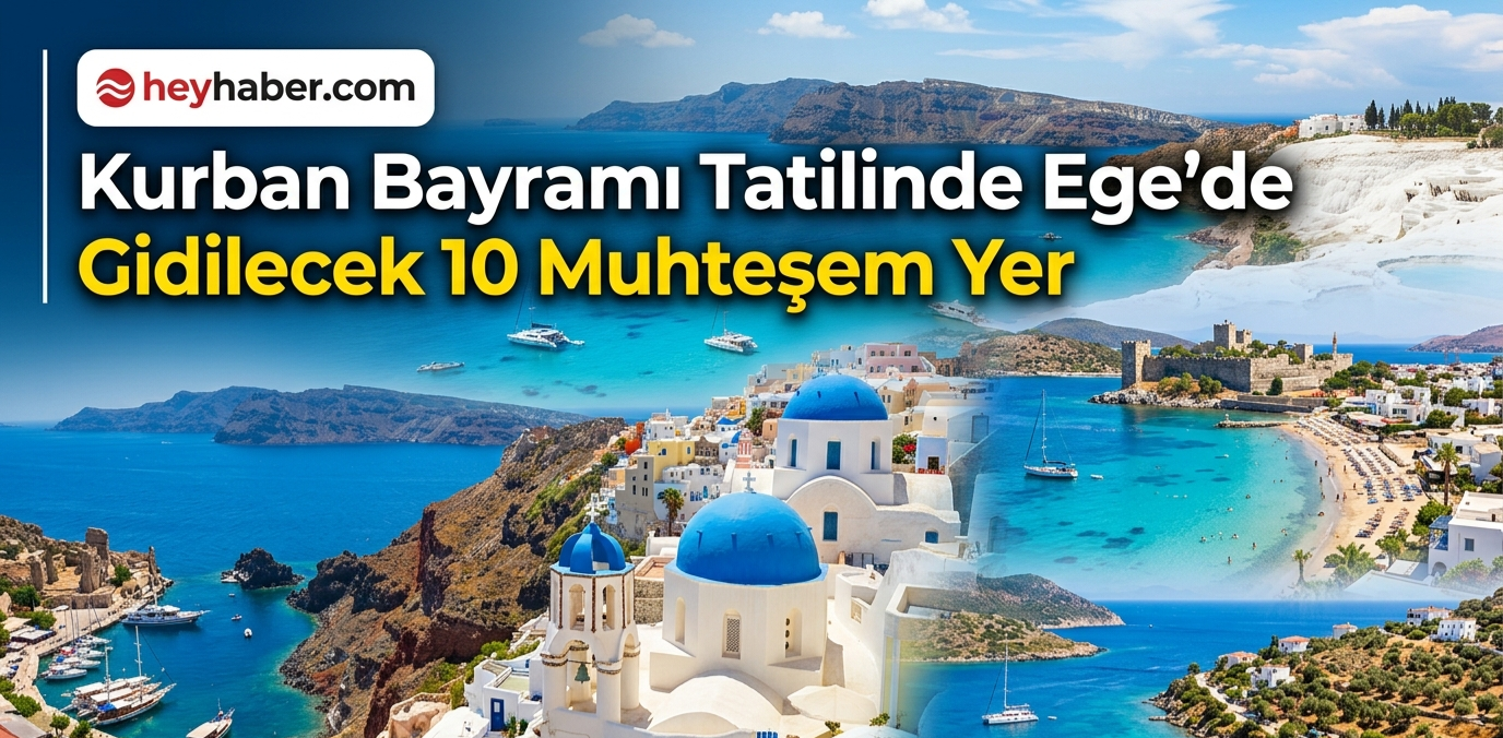 Kurban Bayramı Tatilinde Ege’de Gidilecek 10 Muhteşem Yer