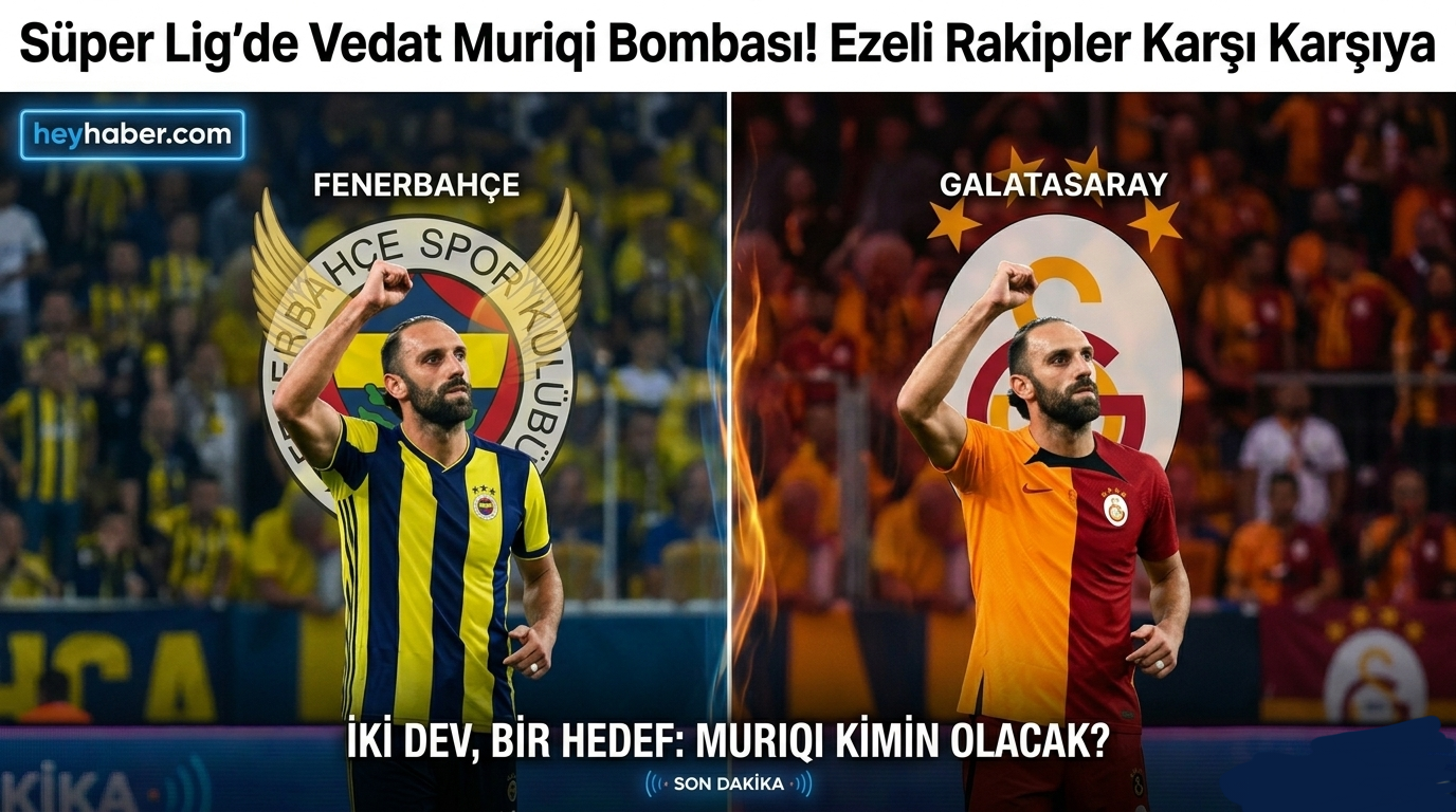 Süper Lig’de Vedat Muriqi Bombası! Ezeli Rakipler Karşı Karşıya