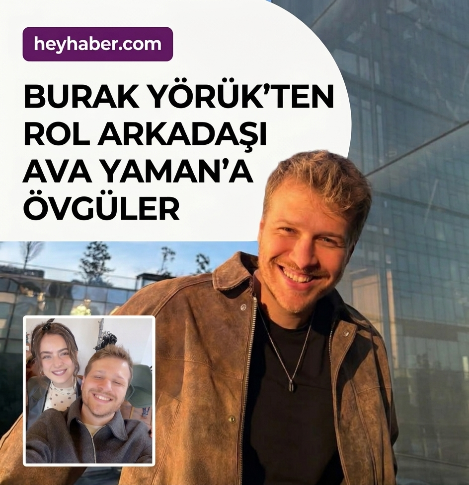 Burak Yörük’ten Rol Arkadaşı Ava Yaman’a Övgüler