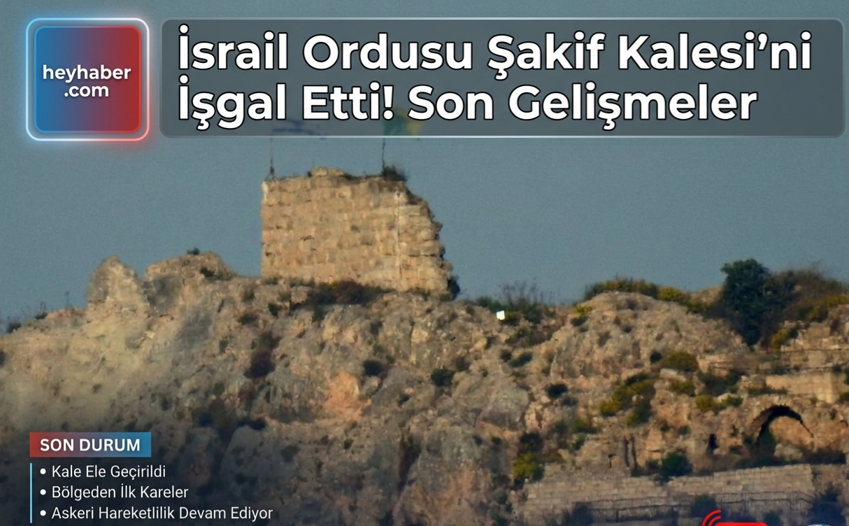 İsrail Ordusu Şakif Kalesi’ni İşgal Etti!