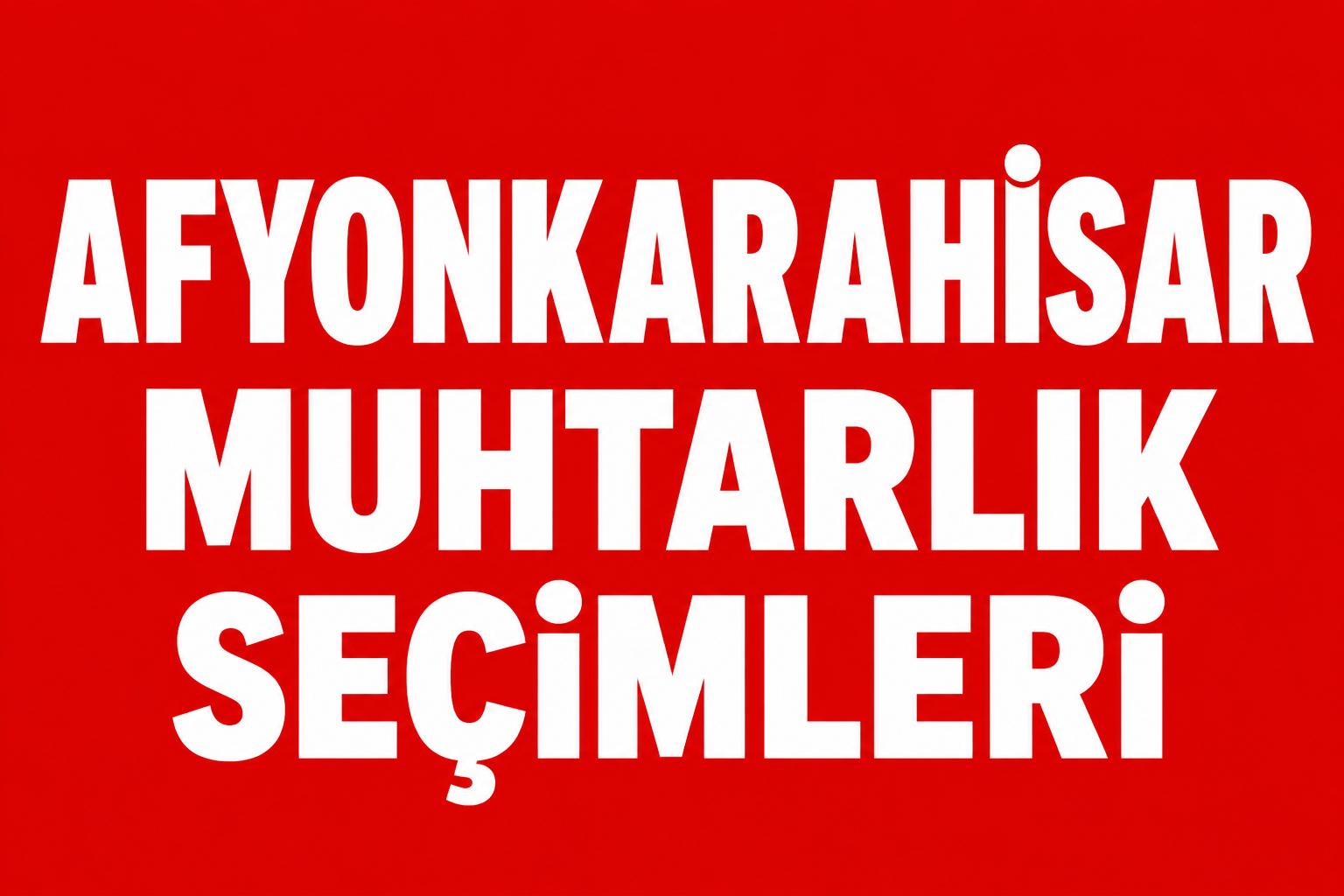 AFYONKARAHİSAR’DA MAHALLE YÖNETİMİ İÇİN REKABET ARTTI!