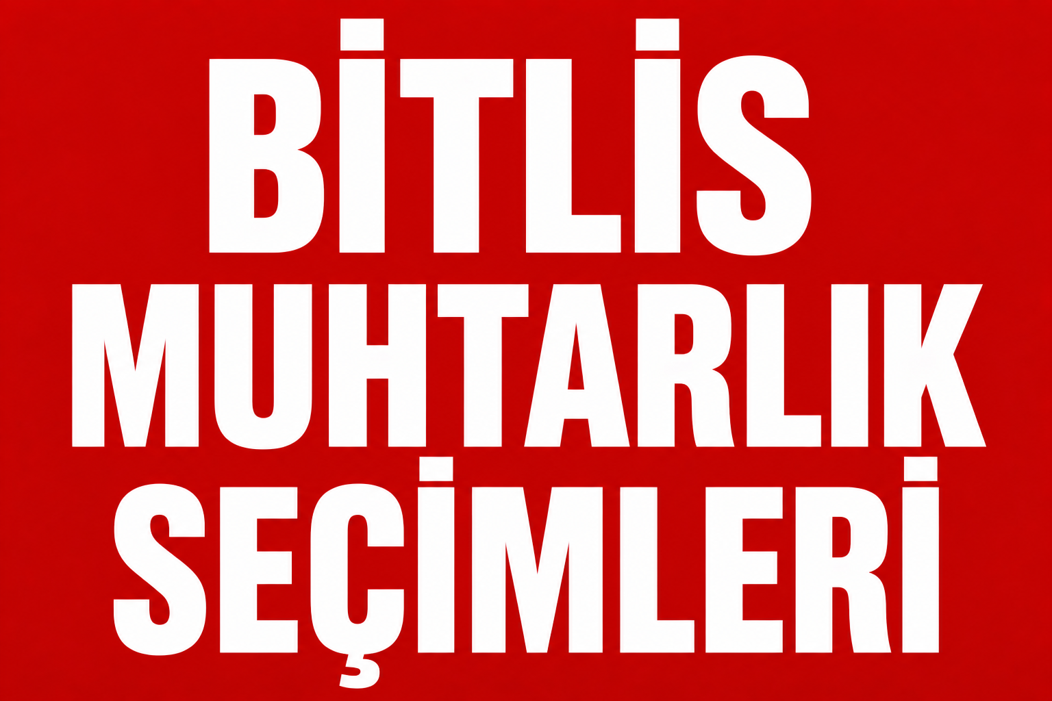 BİTLİS’TE MUHTAR ADAYLARI SAHAYA İNDİ!