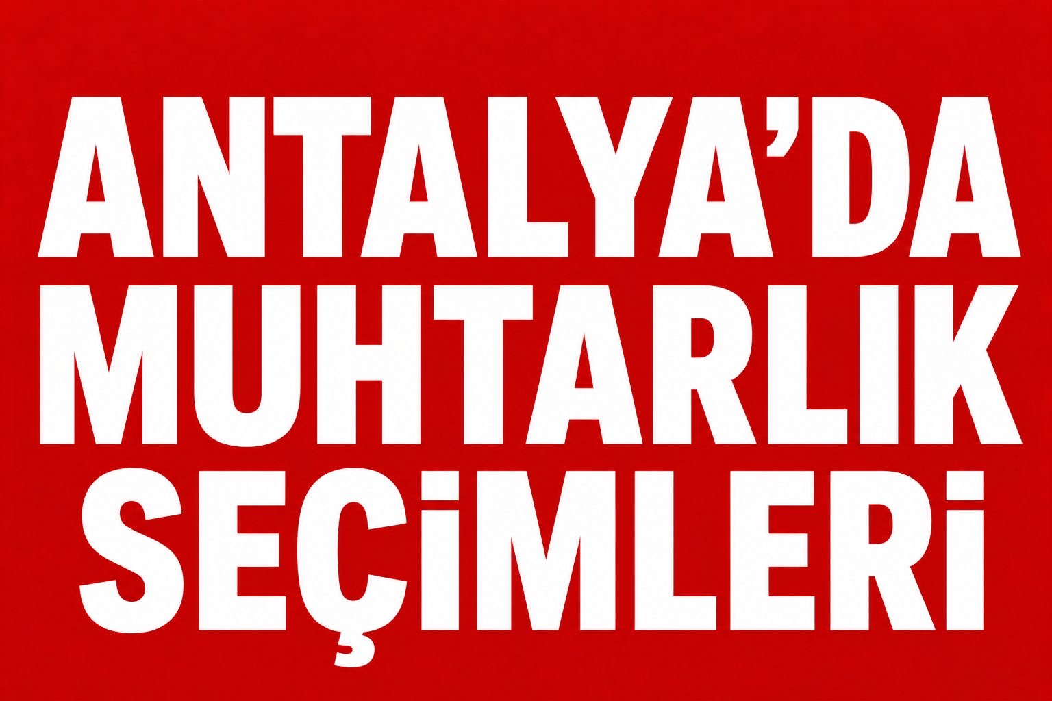 ANTALYA’DA TURİZM BÖLGELERİNDE MUHTARLIK YARIŞI!
