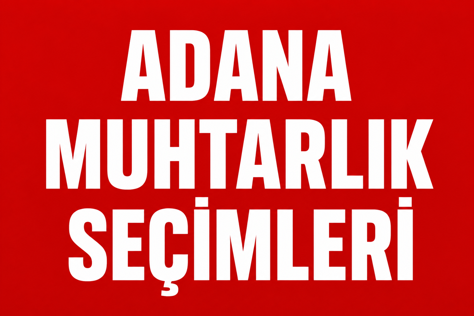 ADANA MAHALLERİNDE MUHTARLIK YARIŞI KIZIŞIYOR