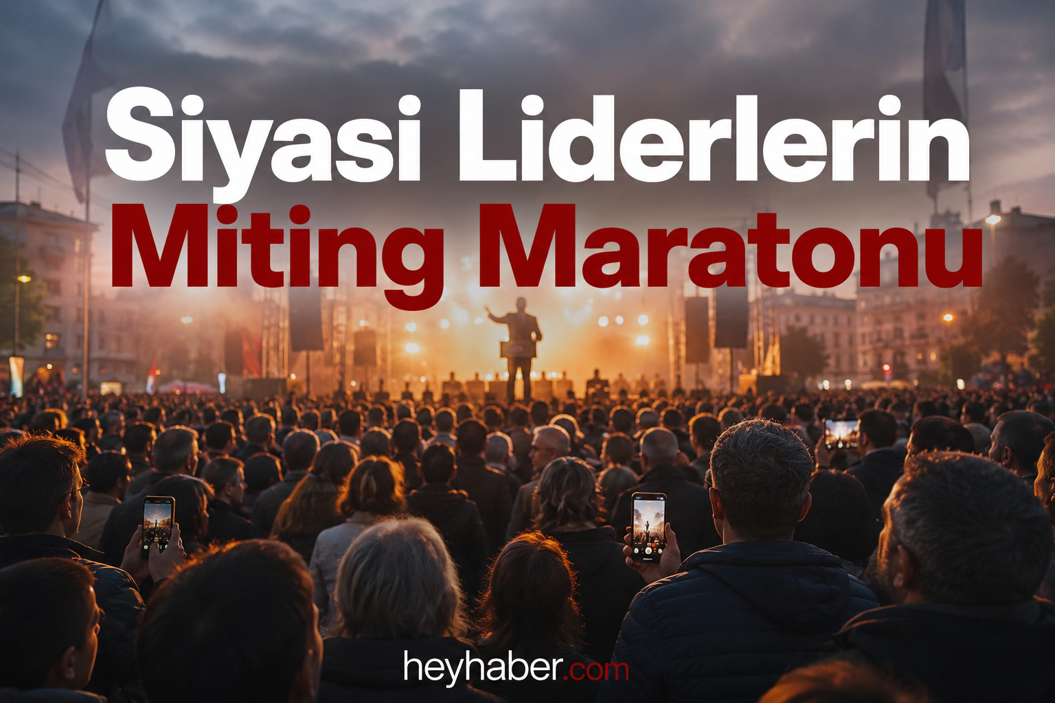 Siyasi Liderlerin Miting Maratonu