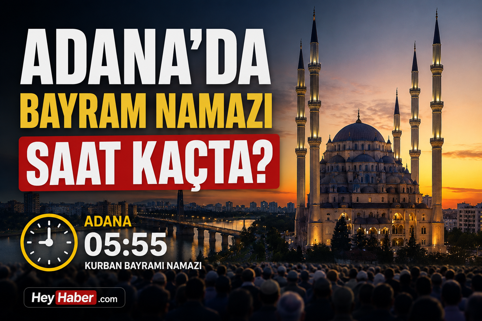 ADANA KURBAN BAYRAMI NAMAZ VAKİTLERİ: ADANA’DA BAYRAM NAMAZI SAAT KAÇTA?