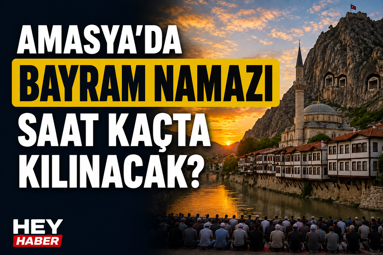 AMASYA KURBAN BAYRAMI NAMAZI VAKİTLERİ: AMASYADA BAYRAM NAMAZI SAAT KAÇTA KILINACAK?
