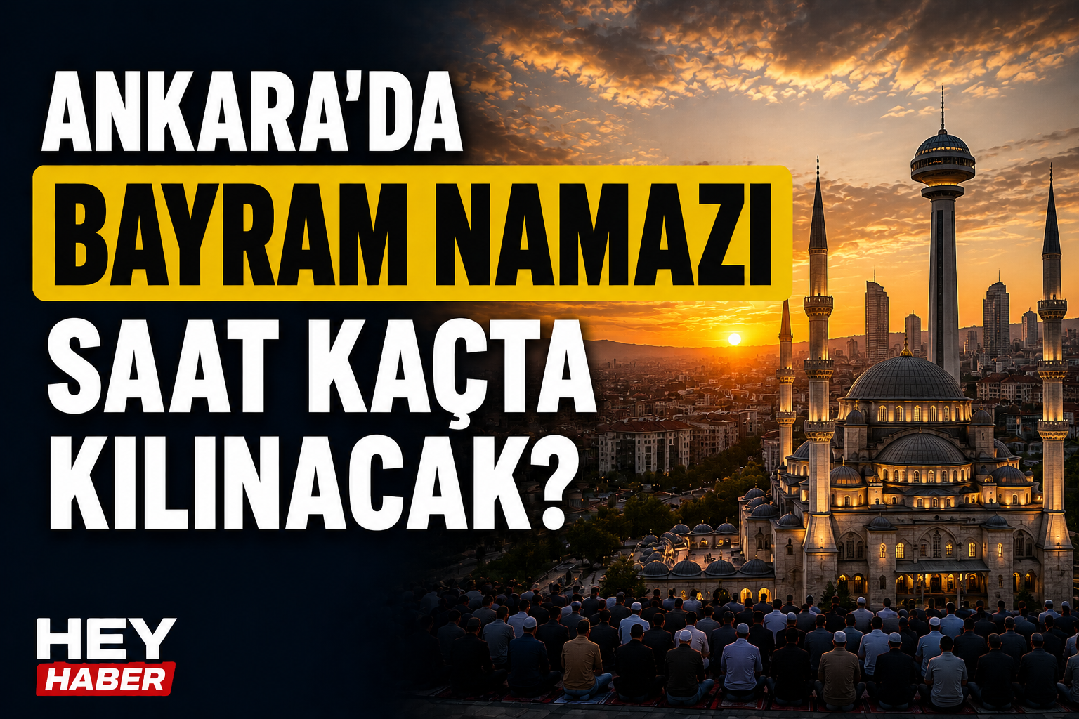 ANKARA KURBAN BAYRAMI NAMAZI VAKİTLERİ: ANKARA’DA BAYRAM NAMAZI SAAT KAÇTA KILINACAK?
