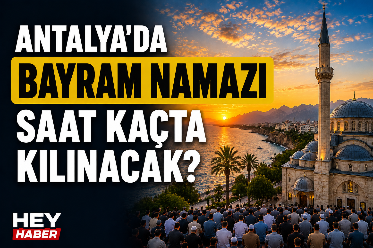 ANTALYA KURBAN BAYRAMI NAMAZI VAKİTLERİ: ANTALYA’DA BAYRAM NAMAZI SAAT KAÇTA KILINACAK?