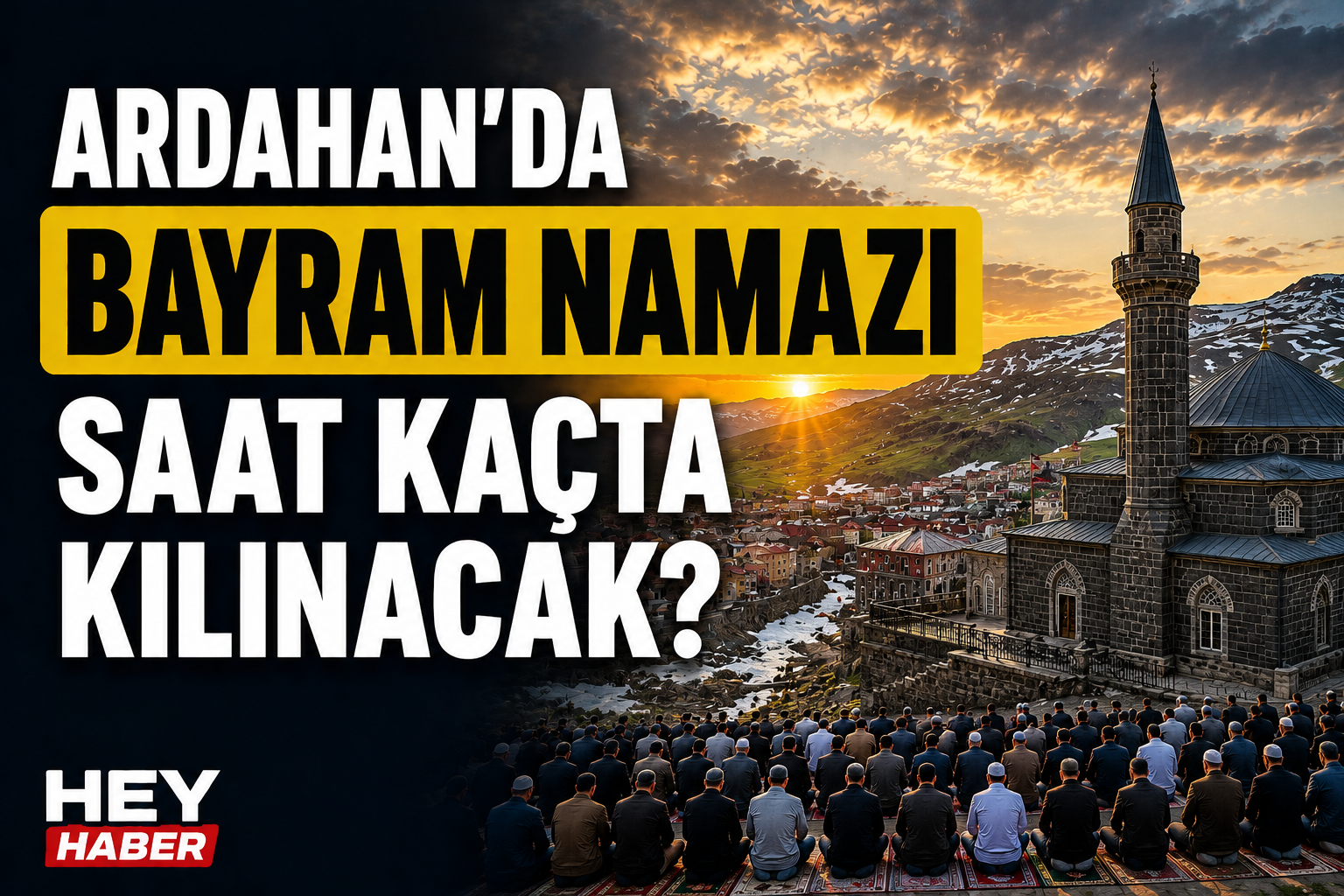 ARDAHAN KURBAN BAYRAMI NAMAZI VAKİTLERİ: ARDAHAN’DA BAYRAM NAMAZI SAAT KAÇTA KILINACAK?