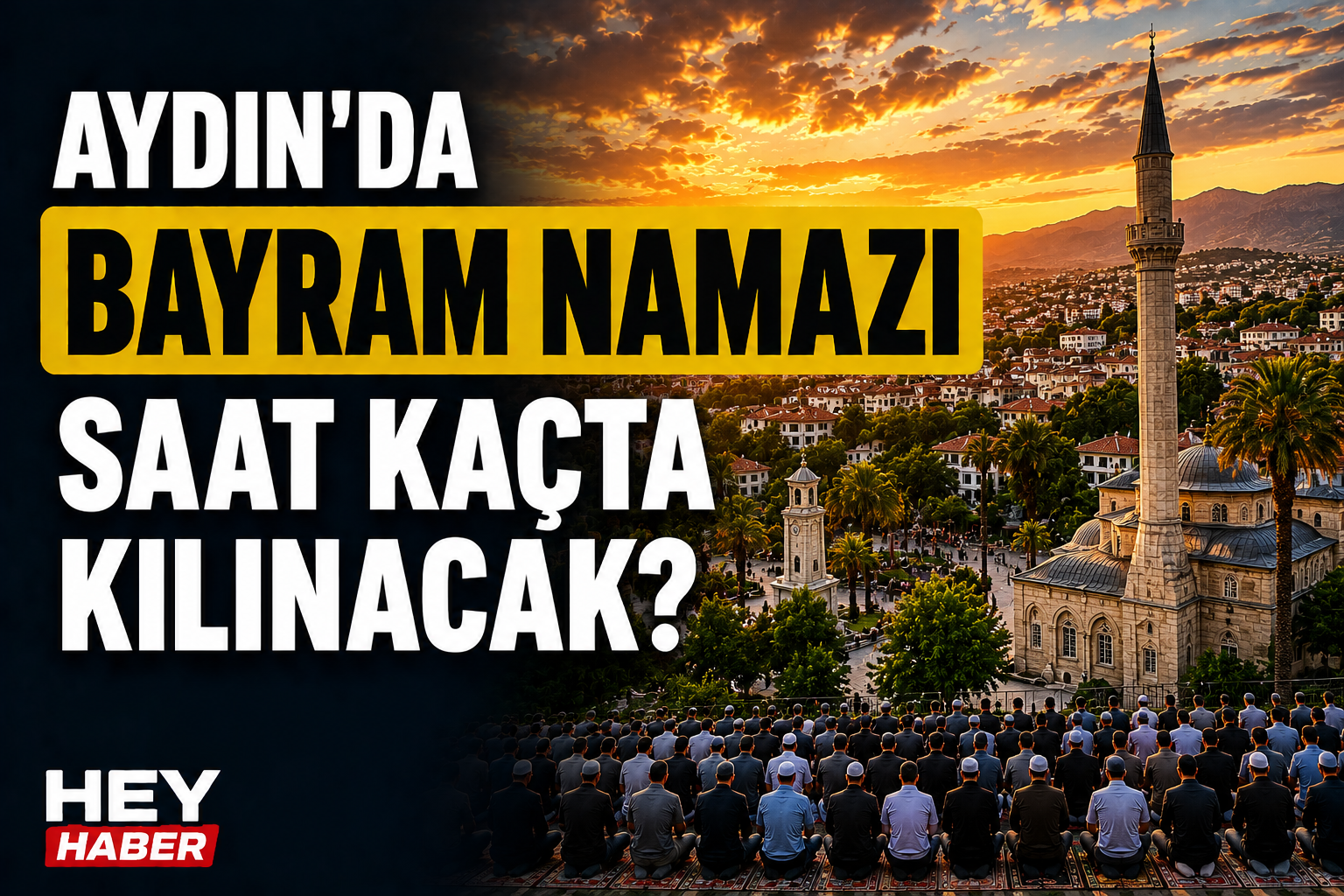 AYDIN KURBAN BAYRAMI NAMAZI VAKİTLERİ: AYDIN’DA BAYRAM NAMAZI SAAT KAÇTA KILINACAK?