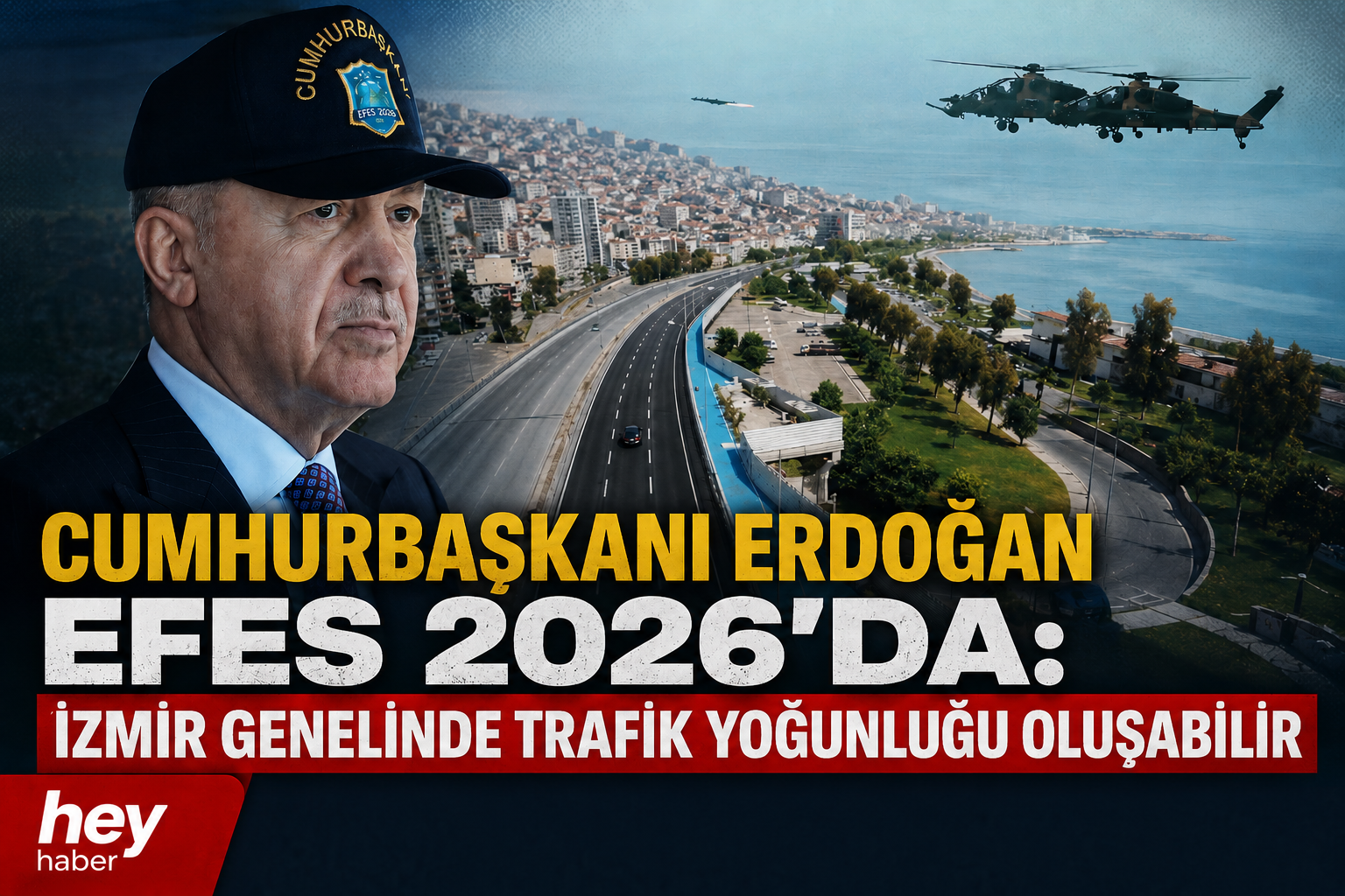 CUMHURBAŞKANI ERDOĞAN EFES 2026 TATBİKATLARINDA: İZMİR GENELİNDE TRAFİK YOĞUNLUĞU OLUŞABİLİR!