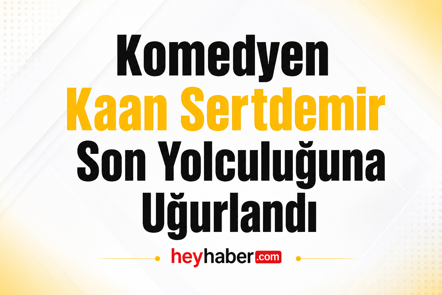 Komedyen Kaan Sertdemir Son Yolculuğuna Uğurlandı