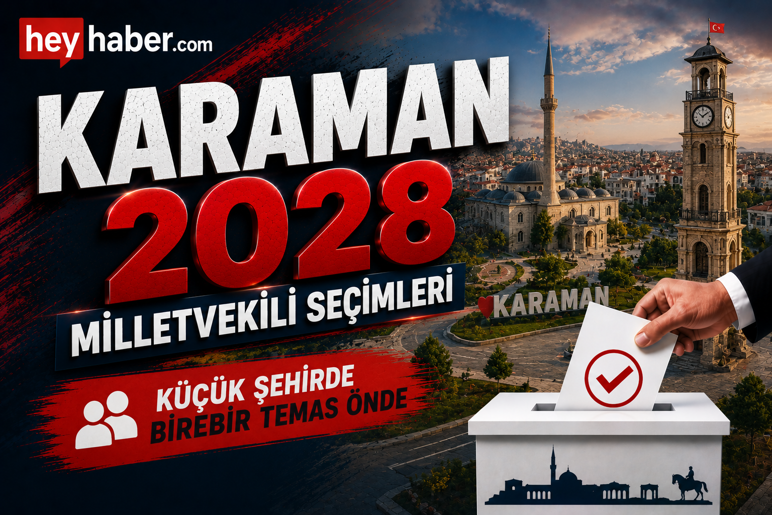 KARAMAN 2028 MİLLETVEKİLİ SEÇİMLERİ: KÜÇÜK ŞEHİRDE BİREBİR TEMAS ÖNE ÇIKIYOR
