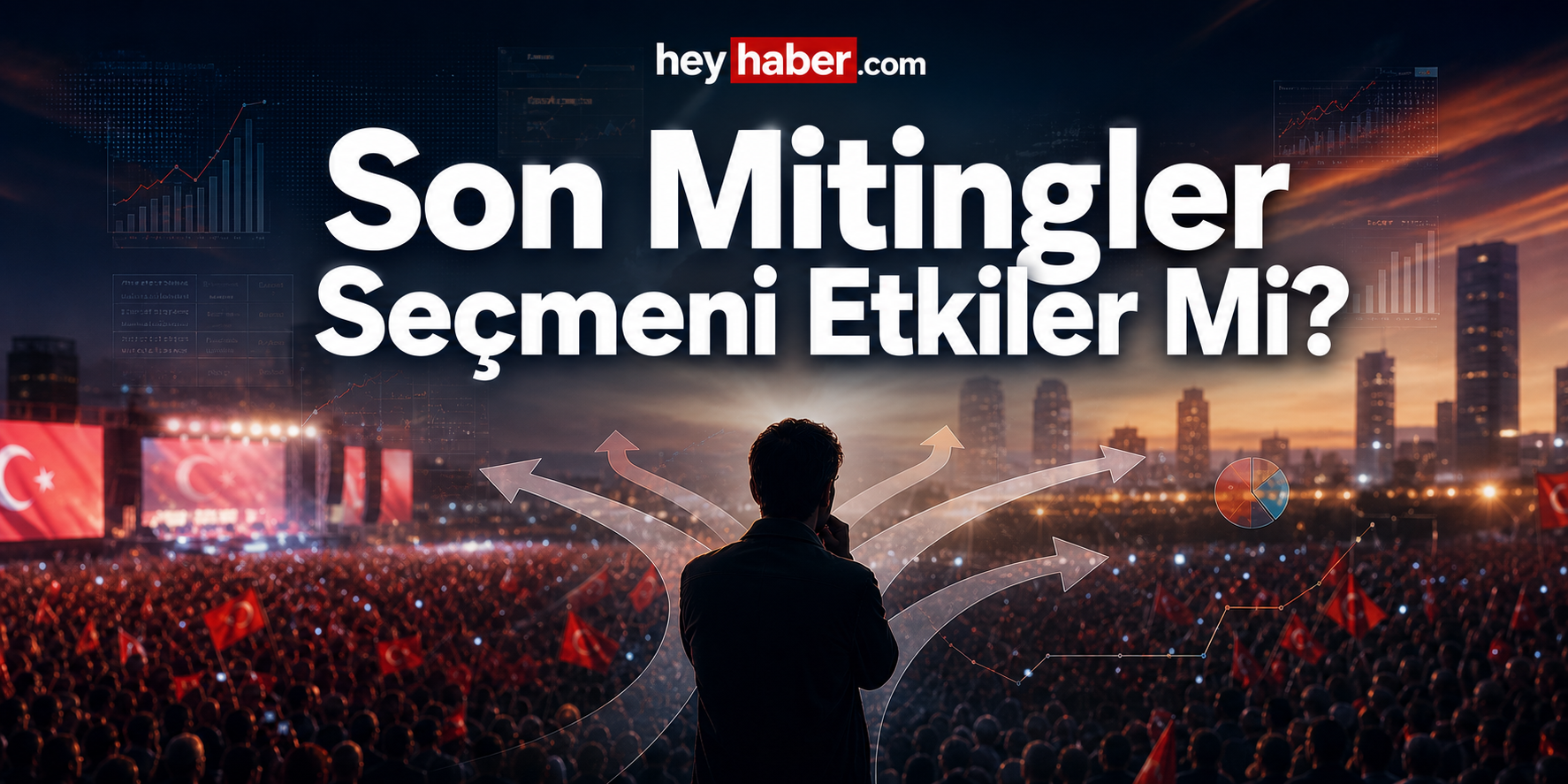 Son Mitingler Seçmeni Etkiler Mi?