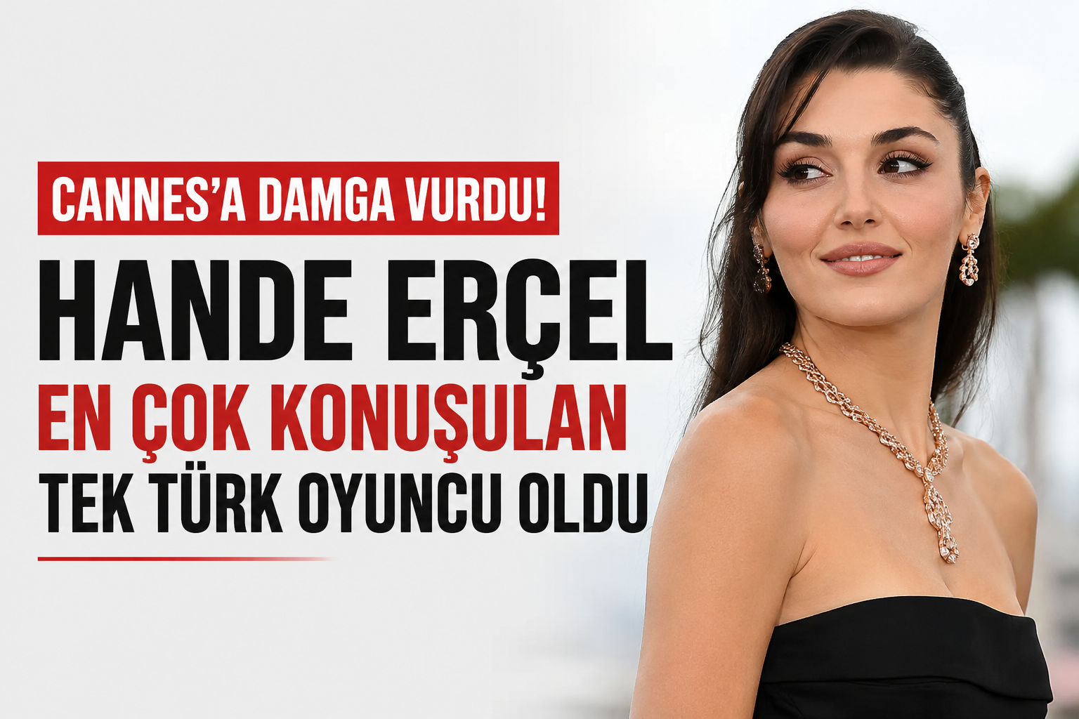 Cannes’a Damga Vurdu: Hande Erçel’in Başarısı Dünya Basınında Gündem Oldu