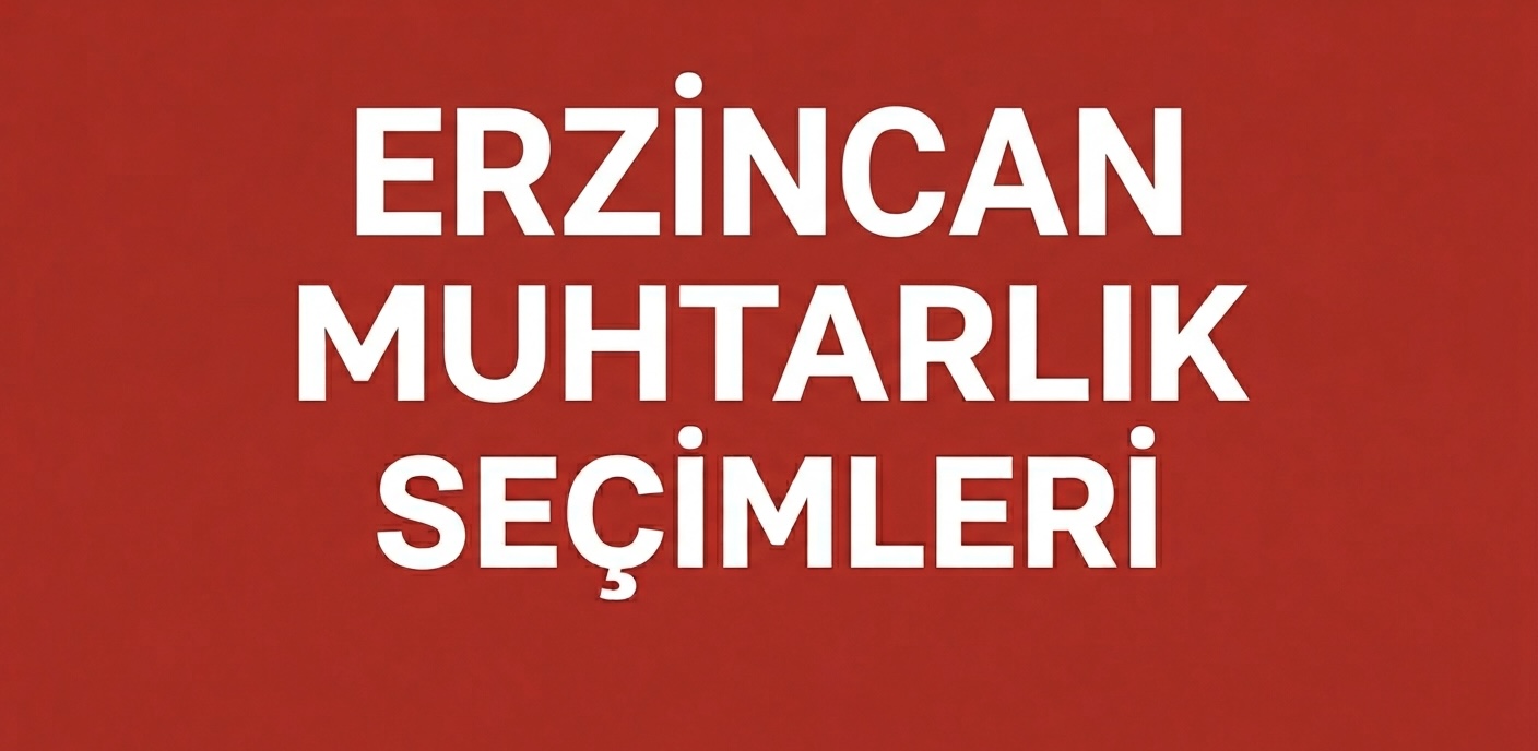 ERZİNCAN’DA MUHTARLIK SEÇİMLERİ HIZ KAZANDI!