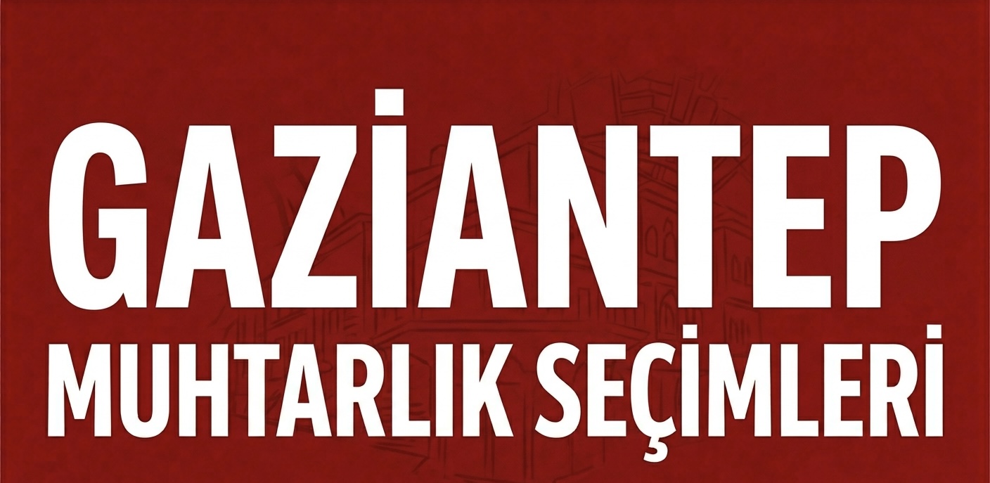 GAZİANTEP’TE MAHALLE YÖNETİMİ İÇİN BÜYÜK REKABET!