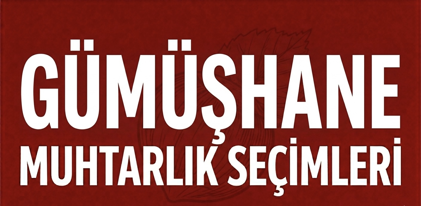 GÜMÜŞHANE’DE MUHTARLIK YARIŞI SAKİN AMA ÇEKİŞMELİ!