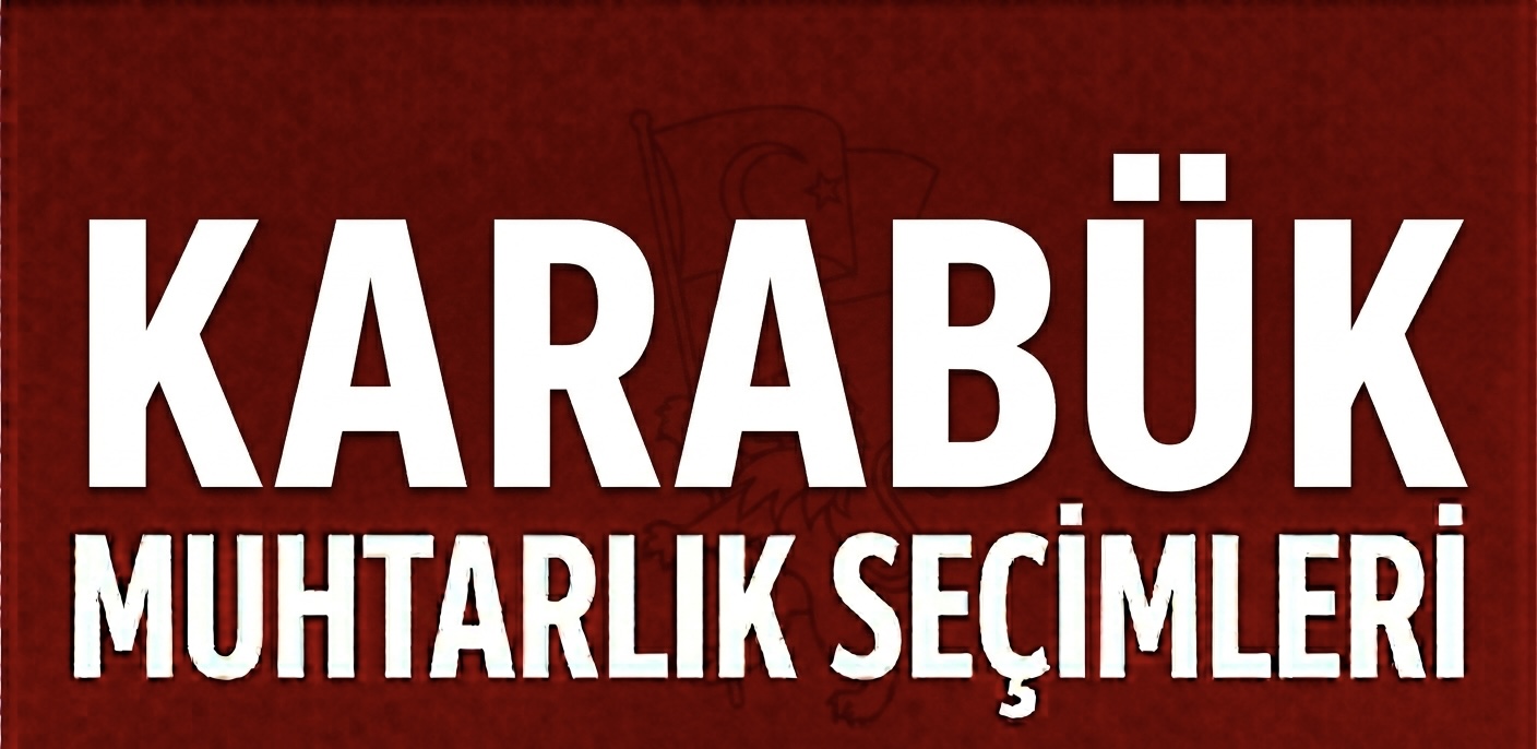 KARABÜK’TE MAHALLE YÖNETİMİ İÇİN YARIŞ BAŞLADI!