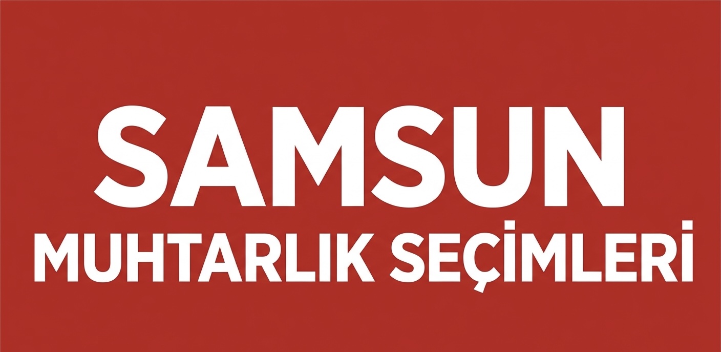 SAMSUN’DA MUHTARLIK SEÇİMLERİ HAREKETLİ GEÇİYOR!