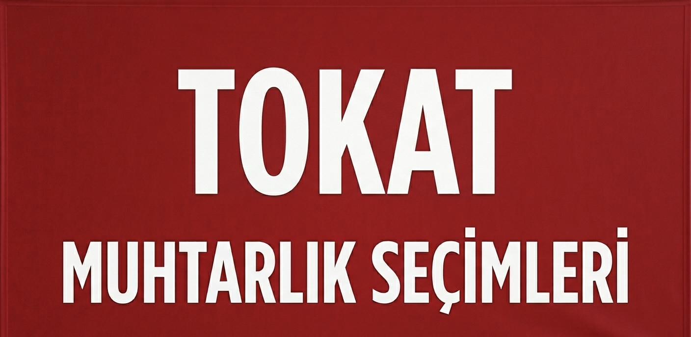 TOKAT’TA MUHTARLIK SEÇİMLERİ SAHAYA İNDİ!
