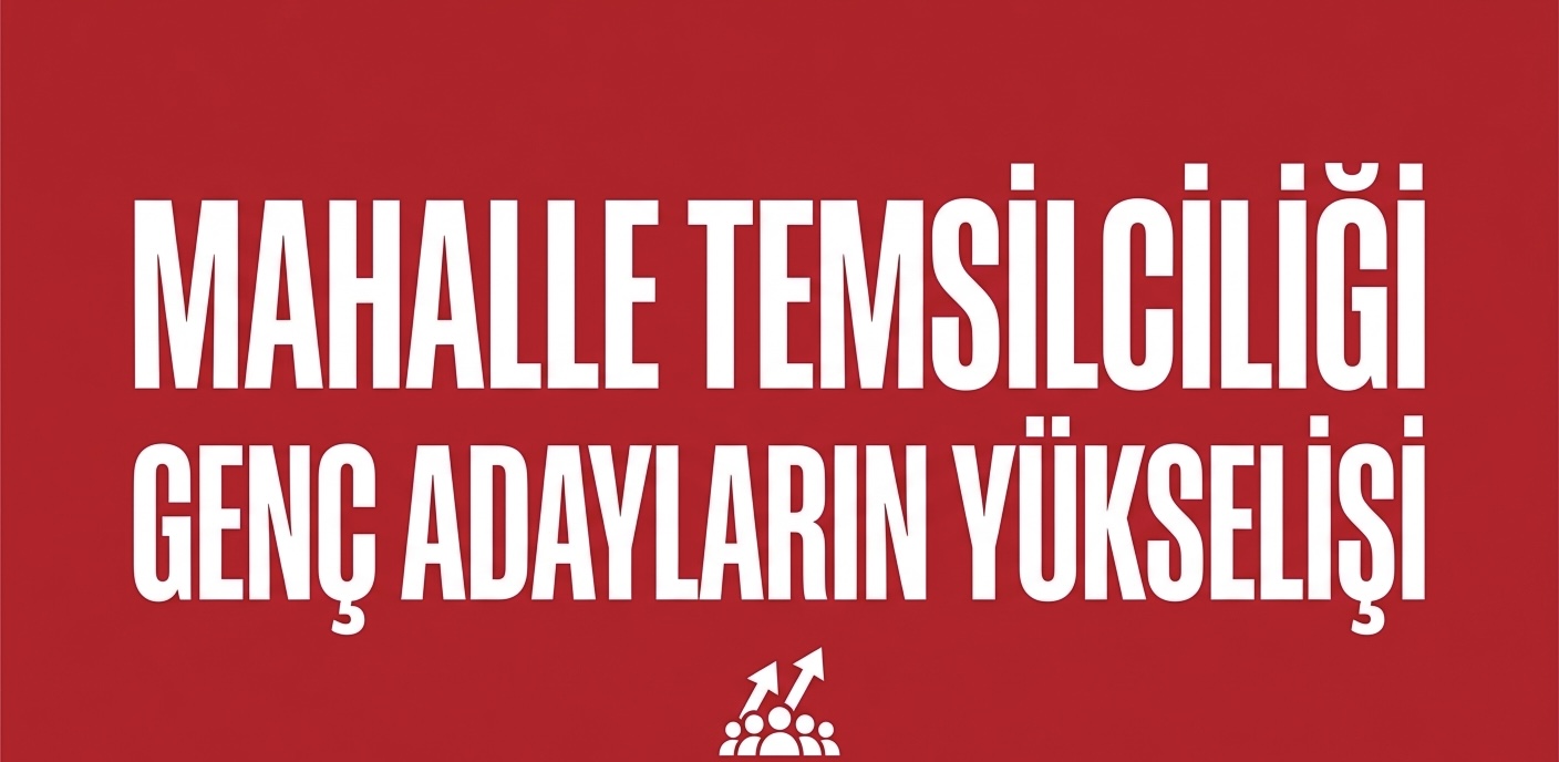 MAHALLE TEMSİLCİLİĞİ SEÇİMLERİNDE GENÇ ADAYLARIN YÜKSELİŞİ!