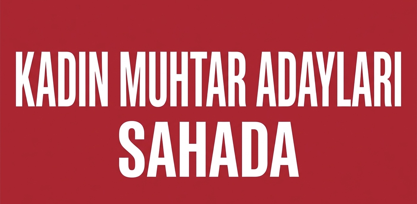 KADIN MUHTAR ADAYLARI SAHADA!
