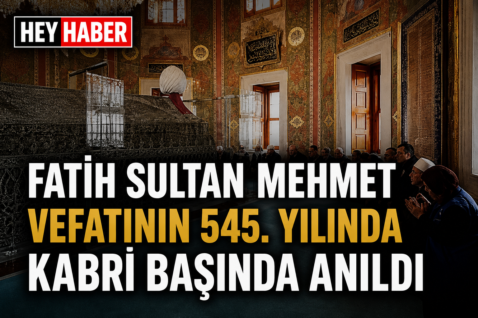 Fatih Sultan Mehmet Vefatının 545. Yılında Kabri Başında Anıldı