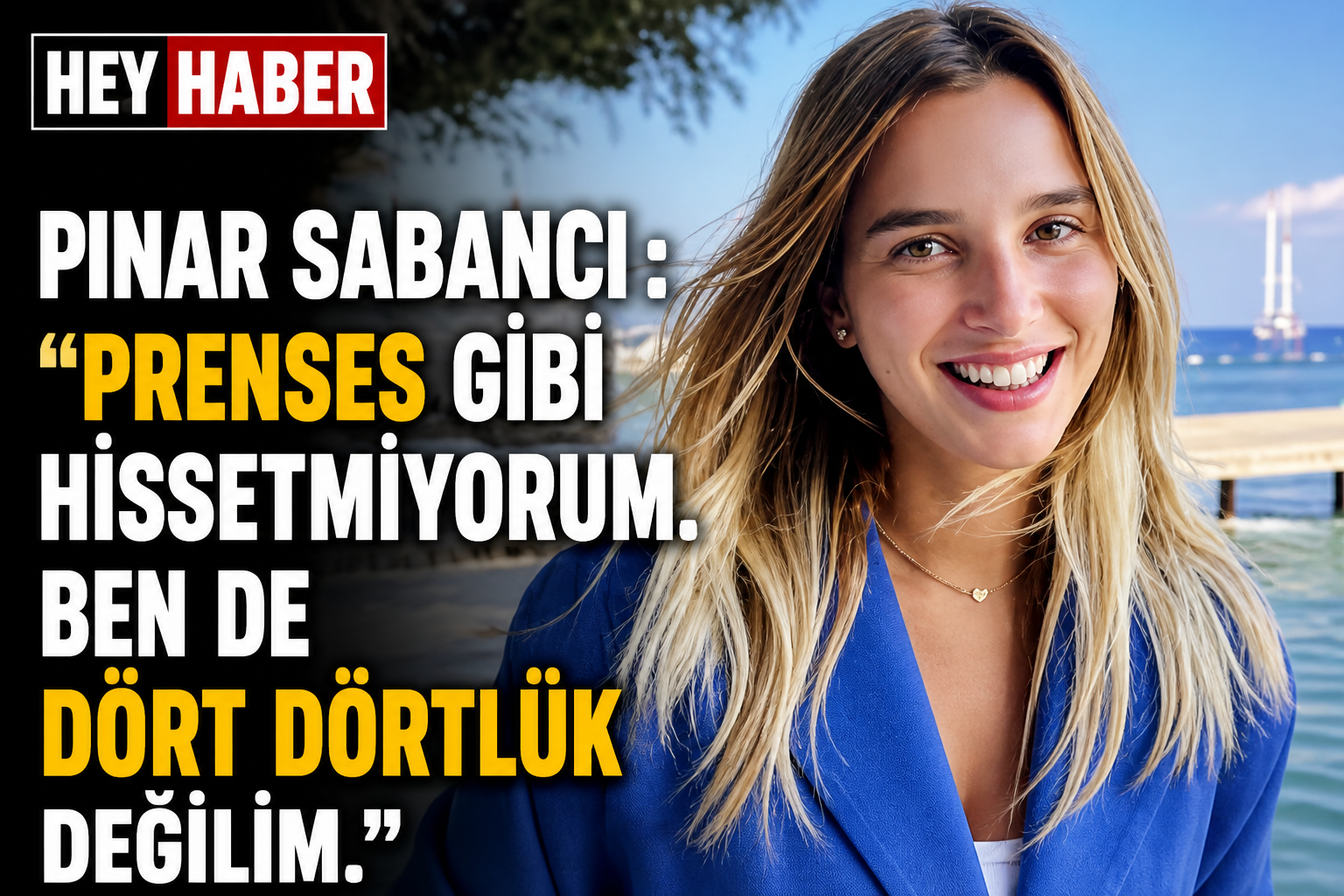 Pınar Sabancı : “Prenses Gibi Hissetmiyorum. Ben de Dört Dörtlük Değilim.”