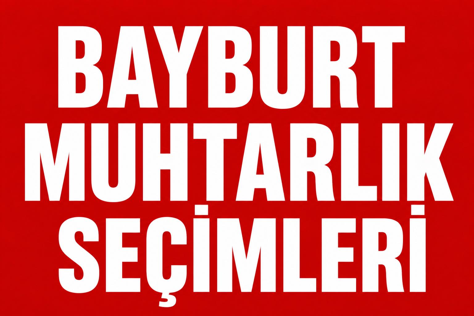 BAYBURT’TA GELENEKSEL MUHTAR YAPISI DEĞİŞİYOR MU?