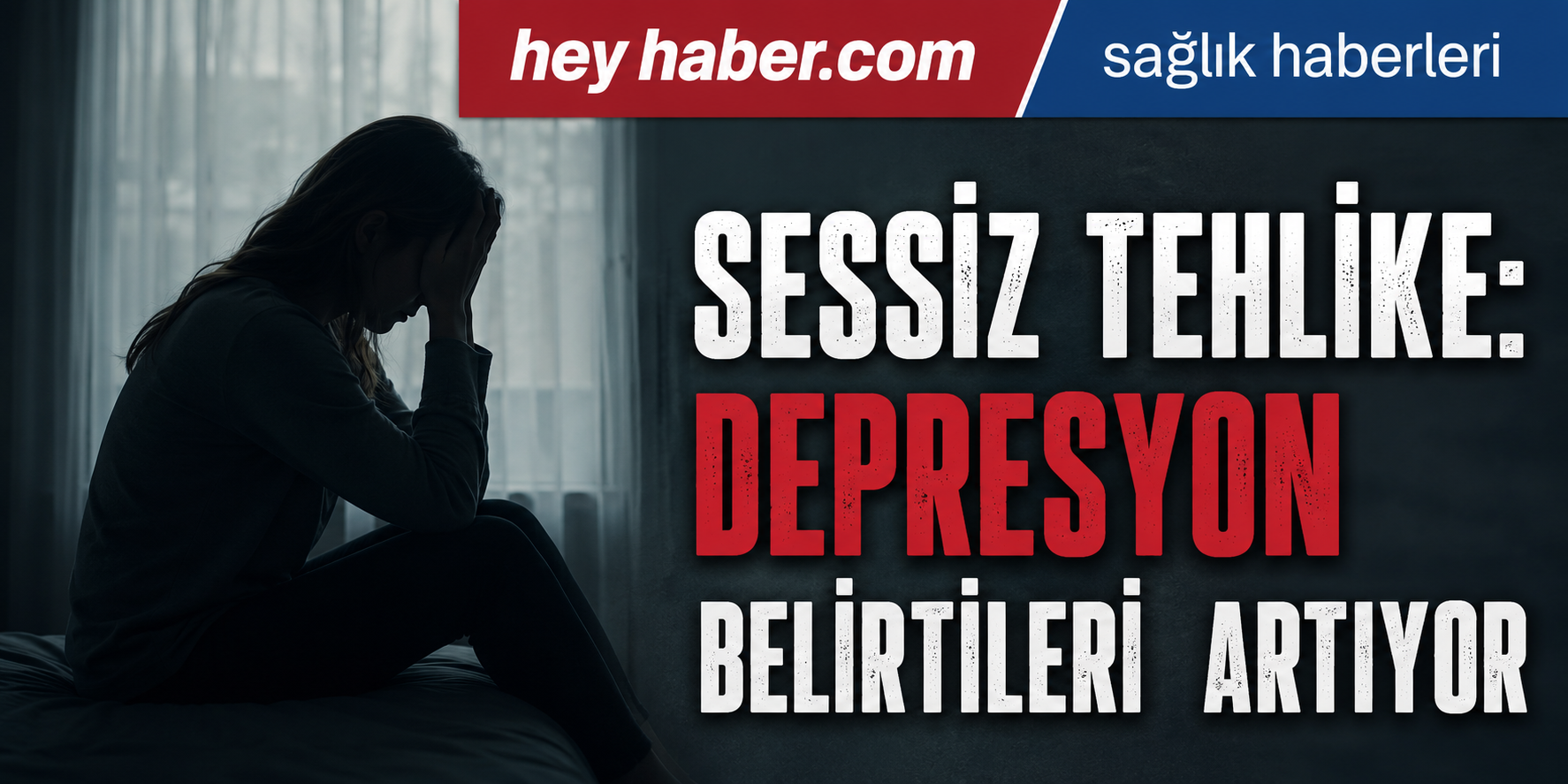 Sessiz Tehlike: Depresyon Belirtileri Artıyor