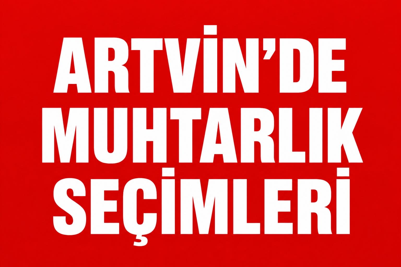 ARTVİN’DE MUHTAR ADAYLARI ÇEVRE PROJELERİYLE DİKKAT ÇEKİYOR!