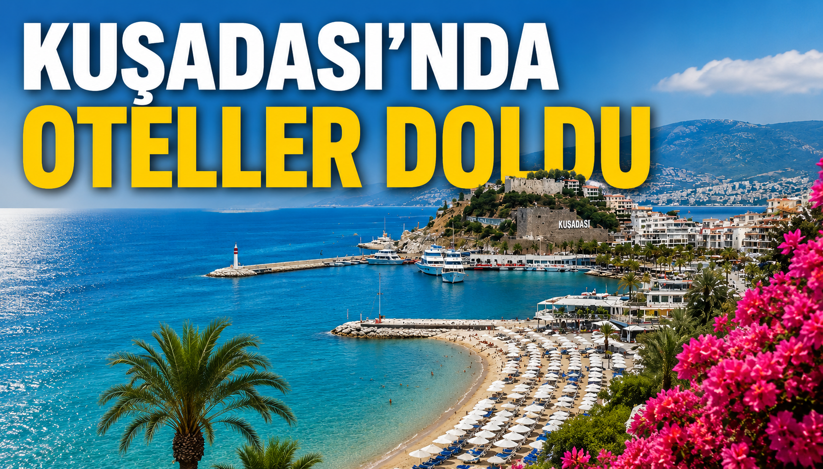 Kuşadası’nda Otellerde Doluluk Artışı: Yaz Sezonu Hareketli Başladı