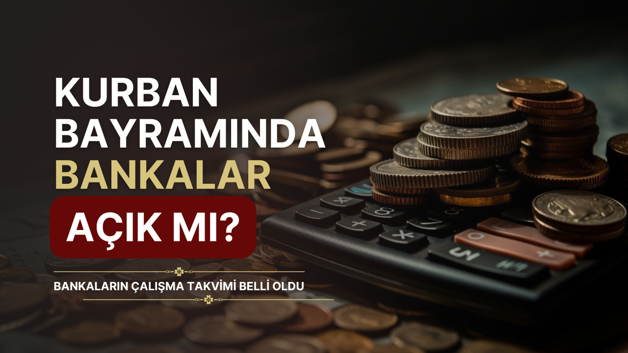 Kurban Bayramında Bankalar Açık mı? İşte Bankaların Çalışma Takvimi