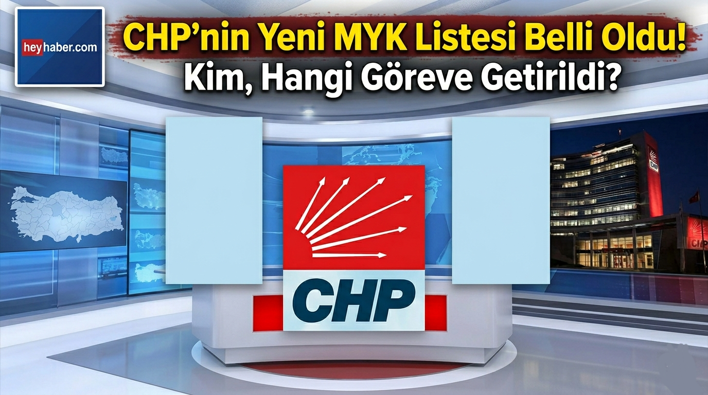 CHP’nin Yeni MYK Listesi Belli Oldu! Kim, Hangi Göreve Getirildi?