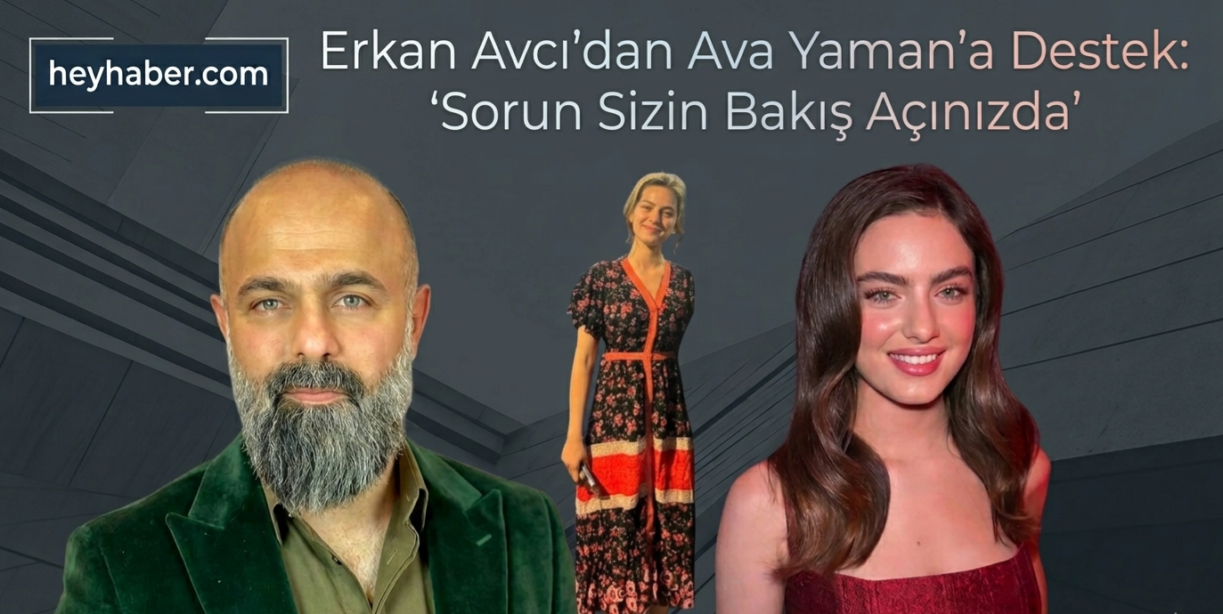 Erkan Avcı’dan Ava Yaman’a Destek: “Sorun Sizin Bakış Açınızda”